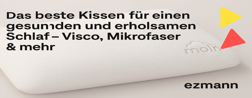 Das Beste Kissen für einen gesunden und erholsamen Schlaf – Visco, Mikrofaser & mehr - Ezmann.de